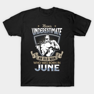 Never Underestimate an Old Man who was Born in June T-shirt T-Shirt